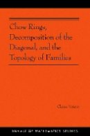 Claire Voisin - Chow Rings, Decomposition of the Diagonal, and the Topology of Families (AM-187) - 9780691160504 - V9780691160504