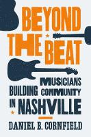 Daniel B. Cornfield - Beyond the Beat: Musicians Building Community in Nashville - 9780691160733 - V9780691160733