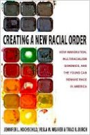 Jennifer L. Hochschild - Creating a New Racial Order: How Immigration, Multiracialism, Genomics, and the Young Can Remake Race in America - 9780691160931 - V9780691160931