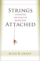 Ruth W. Grant - Strings Attached: Untangling the Ethics of Incentives - 9780691161020 - V9780691161020