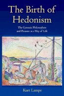 Kurt Lampe - The Birth of Hedonism: The Cyrenaic Philosophers and Pleasure as a Way of Life - 9780691161136 - V9780691161136