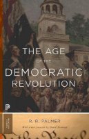 R. R. Palmer - The Age of the Democratic Revolution: A Political History of Europe and America, 1760-1800 - Updated Edition - 9780691161280 - V9780691161280