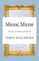 Simon Blackburn - Mirror, Mirror: The Uses and Abuses of Self-Love - 9780691161426 - V9780691161426