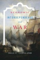 Dale C. Copeland - Economic Interdependence and War - 9780691161594 - V9780691161594