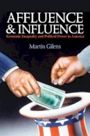 Gilens, Martin - Affluence and Influence: Economic Inequality and Political Power in America - 9780691162423 - V9780691162423