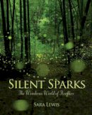 Sara Lewis - Silent Sparks: The Wondrous World of Fireflies - 9780691162683 - V9780691162683
