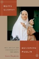 Esra Özyürek - Being German, Becoming Muslim: Race, Religion, and Conversion in the New Europe - 9780691162782 - V9780691162782