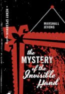 Marshall Jevons - The Mystery of the Invisible Hand: A Henry Spearman Mystery - 9780691163130 - V9780691163130