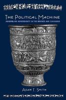 Adam T. Smith - The Political Machine: Assembling Sovereignty in the Bronze Age Caucasus - 9780691163239 - V9780691163239