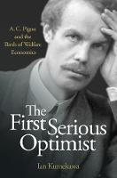 Ian Kumekawa - The First Serious Optimist: A. C. Pigou and the Birth of Welfare Economics - 9780691163482 - V9780691163482