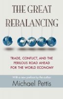 Michael Pettis - The Great Rebalancing: Trade, Conflict, and the Perilous Road Ahead for the World Economy - Updated Edition - 9780691163628 - V9780691163628