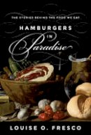 Louise O. Fresco - Hamburgers in Paradise: The Stories behind the Food We Eat - 9780691163871 - V9780691163871