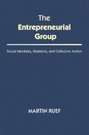 Martin Ruef - The Entrepreneurial Group: Social Identities, Relations, and Collective Action - 9780691163949 - V9780691163949