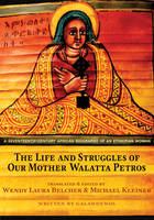 Galawdewos - The Life and Struggles of Our Mother Walatta Petros: A Seventeenth-Century African Biography of an Ethiopian Woman - 9780691164212 - V9780691164212