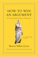 Marcus Tullius Cicero - How to Win an Argument: An Ancient Guide to the Art of Persuasion - 9780691164335 - V9780691164335