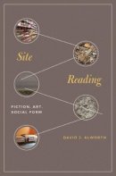 Professor David J. Alworth - Site Reading: Fiction, Art, Social Form - 9780691164496 - V9780691164496