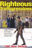 Lihi Ben Shitrit - Righteous Transgressions: Women´s Activism on the Israeli and Palestinian Religious Right - 9780691164564 - V9780691164564