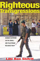 Lihi Ben Shitrit - Righteous Transgressions: Women´s Activism on the Israeli and Palestinian Religious Right - 9780691164571 - V9780691164571