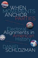 Daniel Schlozman - When Movements Anchor Parties: Electoral Alignments in American History - 9780691164694 - V9780691164694