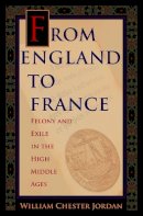 William Chester Jordan - From England to France: Felony and Exile in the High Middle Ages - 9780691164953 - V9780691164953