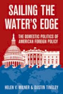 Helen V. Milner - Sailing the Water´s Edge: The Domestic Politics of American Foreign Policy - 9780691165479 - V9780691165479