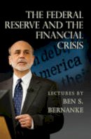 Ben S. Bernanke - The Federal Reserve and the Financial Crisis - 9780691165578 - V9780691165578