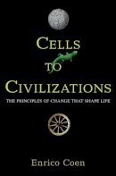 Enrico Coen - Cells to Civilizations: The Principles of Change That Shape Life - 9780691165608 - V9780691165608