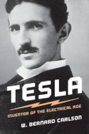 W. Bernard Carlson - Tesla: Inventor of the Electrical Age - 9780691165615 - V9780691165615