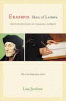 Lisa Jardine - Erasmus, Man of Letters: The Construction of Charisma in Print - Updated Edition - 9780691165691 - V9780691165691
