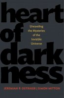 Jeremiah P. Ostriker - Heart of Darkness: Unraveling the Mysteries of the Invisible Universe - 9780691165776 - V9780691165776