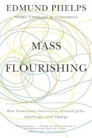 Edmund S. Phelps - Mass Flourishing: How Grassroots Innovation Created Jobs, Challenge, and Change - 9780691165790 - V9780691165790