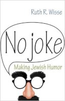 Ruth R. Wisse - No Joke: Making Jewish Humor - 9780691165813 - V9780691165813