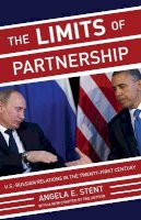 Angela E. Stent - The Limits of Partnership: U.S.-Russian Relations in the Twenty-First Century - Updated Edition - 9780691165868 - V9780691165868