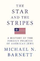 Michael N. Barnett - The Star and the Stripes: A History of the Foreign Policies of American Jews - 9780691165974 - V9780691165974