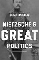 Hugo Drochon - Nietzsche´s Great Politics - 9780691166346 - V9780691166346