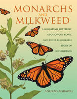 Anurag Agrawal - Monarchs and Milkweed: A Migrating Butterfly, a Poisonous Plant, and Their Remarkable Story of Coevolution - 9780691166353 - V9780691166353