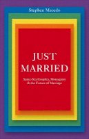 Stephen Macedo - Just Married: Same-Sex Couples, Monogamy, and the Future of Marriage - 9780691166483 - V9780691166483