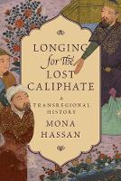 Mona Hassan - Longing for the Lost Caliphate: A Transregional History - 9780691166780 - V9780691166780