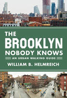 William B. Helmreich - The Brooklyn Nobody Knows: An Urban Walking Guide - 9780691166827 - V9780691166827