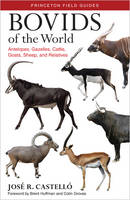 Jose R. Castello - Bovids of the World: Antelopes, Gazelles, Cattle, Goats, Sheep, and Relatives - 9780691167176 - V9780691167176