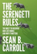 Sean B. Carroll - The Serengeti Rules: The Quest to Discover How Life Works and Why It Matters - 9780691167428 - V9780691167428