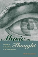 Mark Evan Bonds - Music as Thought: Listening to the Symphony in the Age of Beethoven - 9780691168050 - V9780691168050
