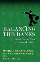 Mathias Dewatripont - Balancing the Banks: Global Lessons from the Financial Crisis - 9780691168197 - V9780691168197