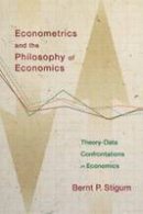 Bernt P. Stigum - Econometrics and the Philosophy of Economics: Theory-Data Confrontations in Economics - 9780691168241 - V9780691168241