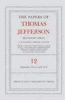 Thomas Jefferson - The Papers of Thomas Jefferson: Retirement Series, Volume 12: 1 September 1817 to 21 April 1818 - 9780691168296 - V9780691168296