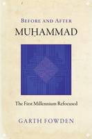 Garth Fowden - Before and After Muhammad: The First Millennium Refocused - 9780691168401 - V9780691168401