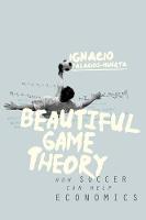 Palacios-Huerta, Ignacio - Beautiful Game Theory: How Soccer Can Help Economics - 9780691169255 - V9780691169255