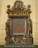 Francisco Bethencourt - Racisms: From the Crusades to the Twentieth Century - 9780691169750 - V9780691169750