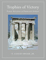 T. Leslie Shear - Trophies of Victory: Public Building in Periklean Athens - 9780691170572 - V9780691170572