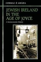 Cormac Ó Gráda - Jewish Ireland in the Age of Joyce: A Socioeconomic History - 9780691171050 - V9780691171050